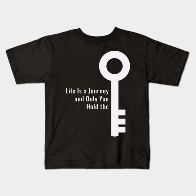 Life Is a Journey  and Only You  Hold the key Kids T-Shirt by saber fahid 